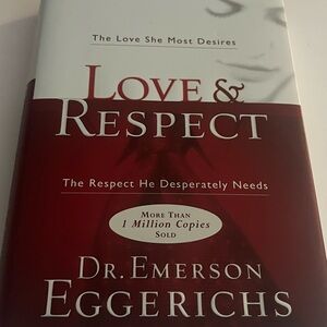 Love & Respect: The Love She Most Desires; The Respect He Desperately Needs